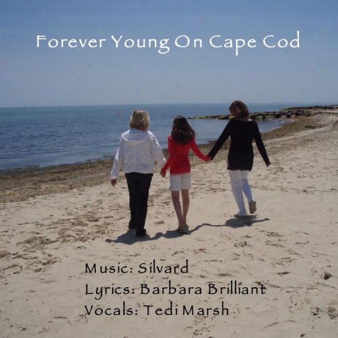 Forever Young On Cape Cod ( Featuring Tedi Marsh Lyrics By Barbara Brillint )