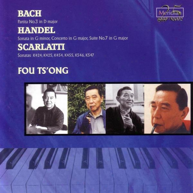 Fou Ts'ong:T he Fu Ts'ong Series/ Bach: Partita No.3 In D Major/ Handel: Sonata In G Minor, Cpncerto In G Major, Suite No.7 In G