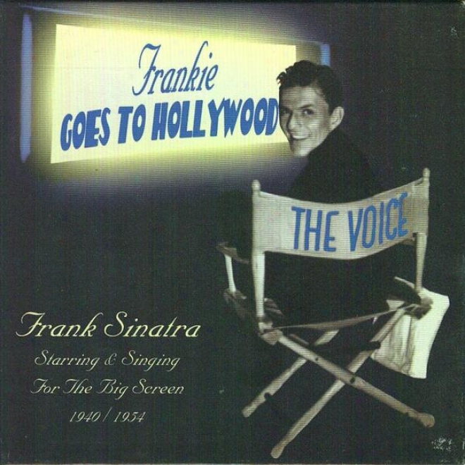 Frankie Goes To Hollywood - Sinatra Starring & Singing For The Big Screen, 1940-1954