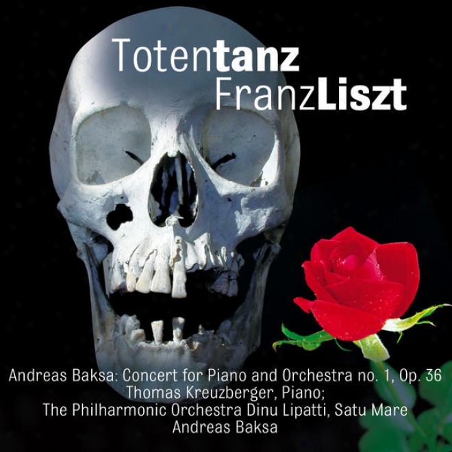 Ftanz Liszt: Totentanz - Andreas Baksa: Concert For Piano And Orchestra No. 1, Op. 36