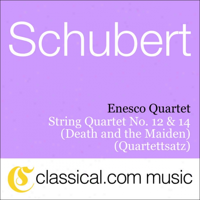 Franz Schubert, String Quartet No. 14 In D Minor, D. 810 (death And The Maiden)