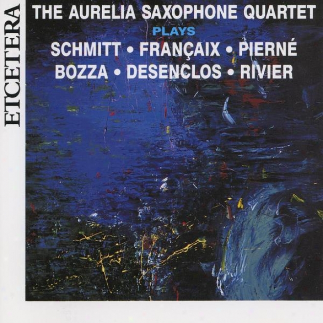 French Music For Saxophone Quartet, Schmitt, Franaix, Piern, Bozza, Desenclos, Rivieer