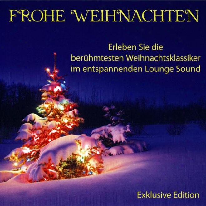 Frohe Weihnachten - Die Berhmtesten Weihnachtsklasslker Im Entspannenden Lounge-sound