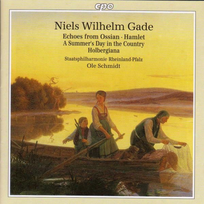 Gade: Echoes Of Ossian / Hamlet Overture / A Summer's Day In The Country / Holbergiana Suite