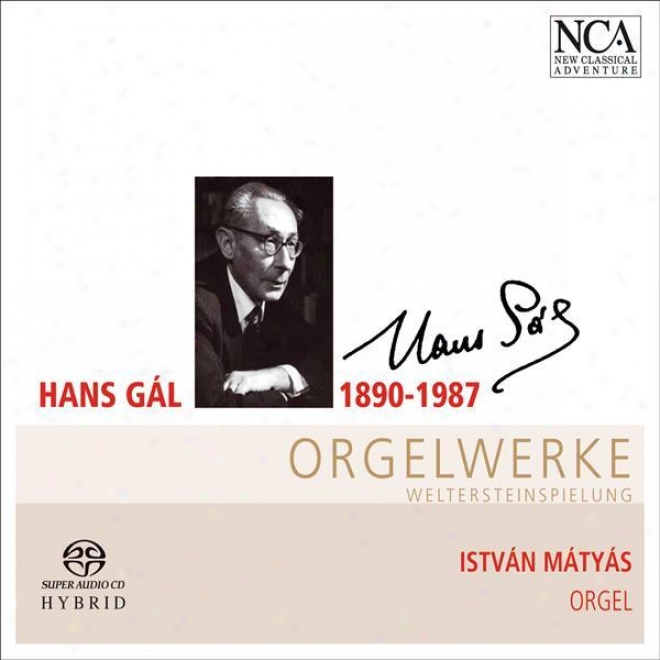 Gal, H.: Organ Concertino, Op. 55 / 2 Religious Songs / Prelude And Fugue / Fantasia, Arioso And Capriccio / Toccata (haselbock)