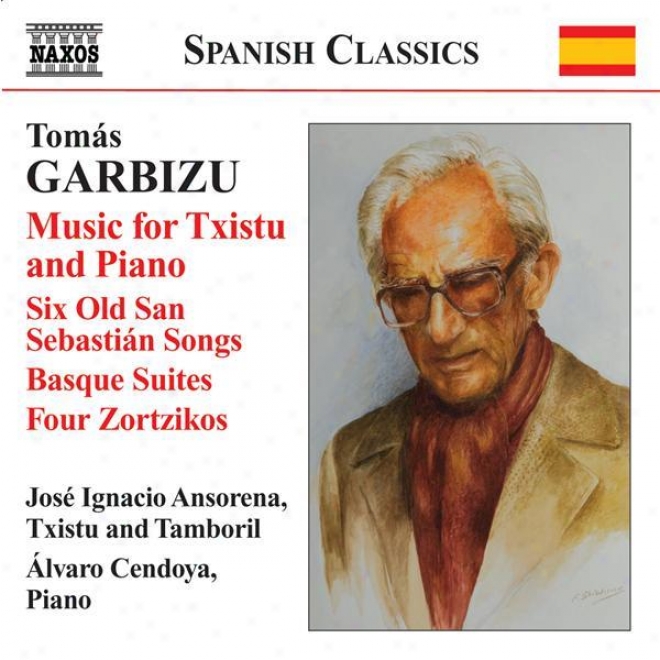 Garbizu, T.: Txistu And Piano Music - 6 Old Time San Sebastian Songs / Basque Suites Nos. 1 And 2 / 4 Zortzikos (ansorena, Cendoya