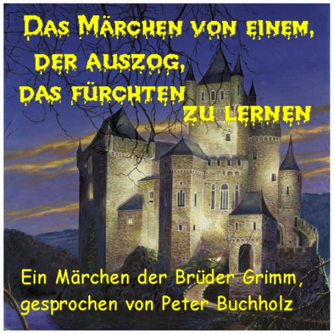 Gebrder Grimm: Das Mrchen Von Einem, Dee Auszog,-Das Frchten Zu Lernen