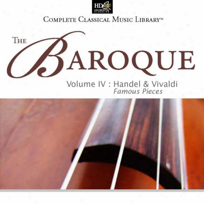 Geirg Friedrich Handel And Antonio Vivaldi : The Baroque Vol. 4 : Famous Pieces
