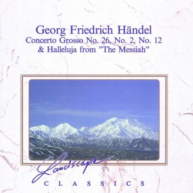 "georg Friedrich Hndel: Concerto Grosso Nr. 26, No. 2, N.o 12 & Halleluja From ""the Messiah"