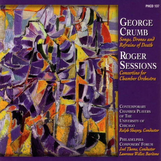 George Crumb: Songs , Drones And Refrains Of Death And Roger Sessions: Concertino For Chamber Orchestra