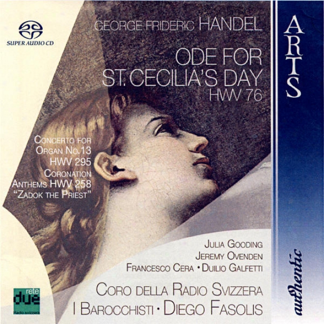 George Frideric Handel: Ode For St. Cecilia␙s Day Hwv 76, Concerto For Organ No. 13 Hwv 295, Coronation Anthems Hwv 258 zadok The