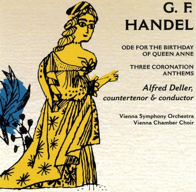 George Frideric Handel: Ode For The Birthday Of Queen Anne, Three Coronation Anthems