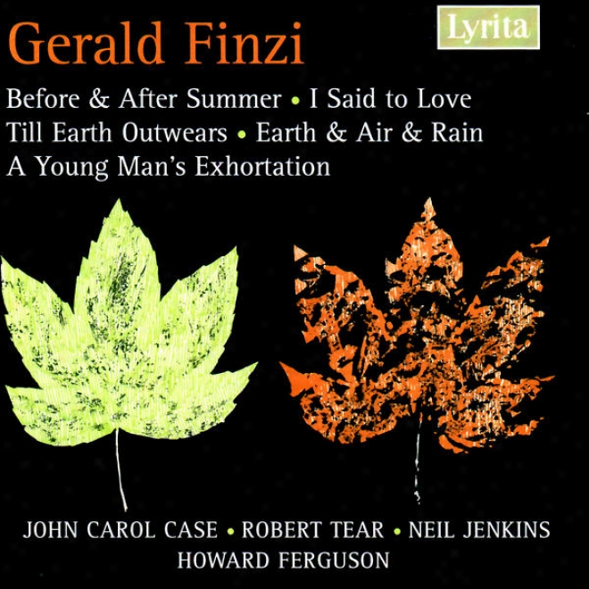 Gerald Finzi: Above & About Summer, Till Earth Outwears, I Said To Love Etc