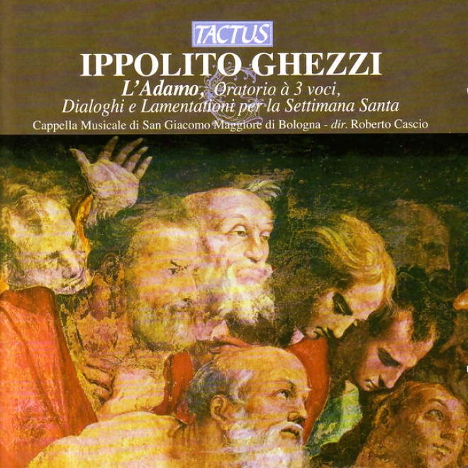 Ghezzi: L'adamo, Oratorio à 3 Voci, Diologhi E Lamentationi Per La Settimana Santa