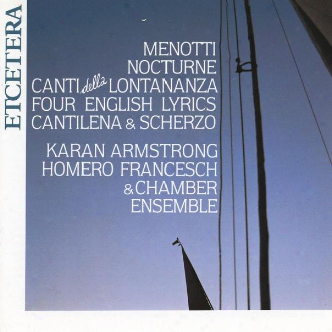 Gian Carlo Menotti, Songs, Nocturne, Canti Della Lontananza And Other Pieces