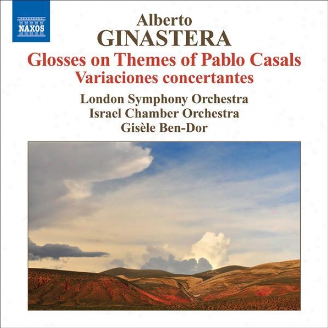 Ginastera, A.: Glosses Sobre Temes De Pau Casals / Variaciones Concertantes (londoh Symphony, Israel Chamber Orchestra, Ben-dor)