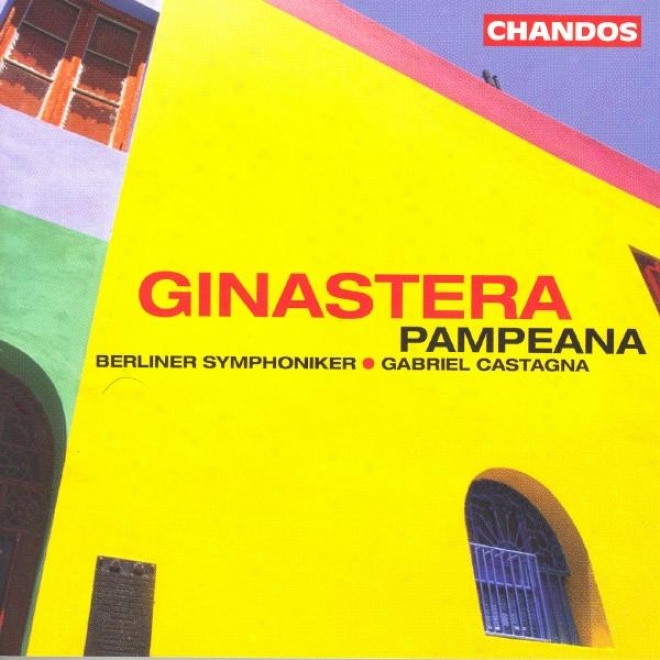 Ginastera: Obertura Para El Fausto Criollo / Pampeana No. 3 / Glossex Sobre Temes De Pau Casals