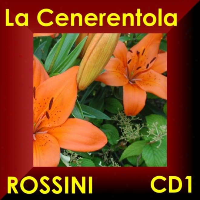 Gioacchino Rossini: La Cenerentola - Oper In Drei Akten - Opera In Three Acts Cd1