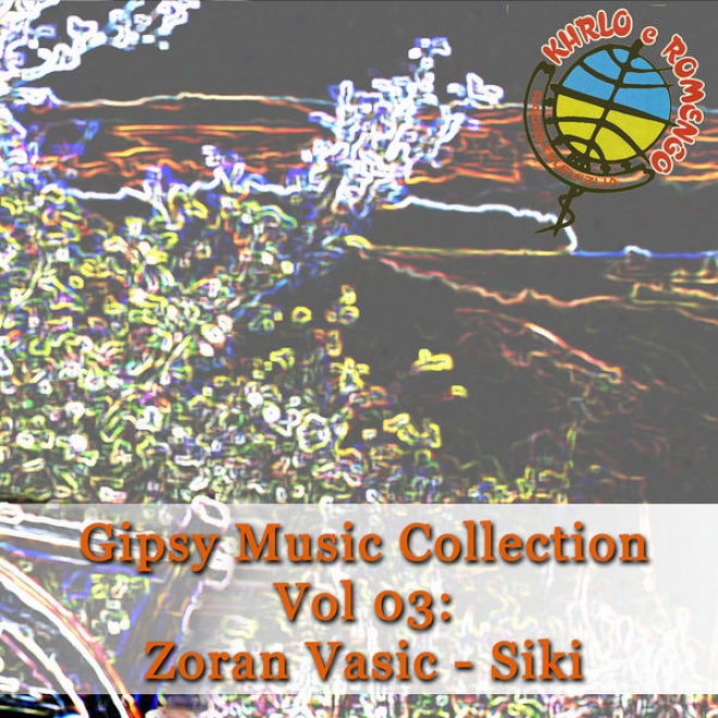 Gipsy Music Collection Vol. 03: Zoran Vasic Siki - Enjoy life In Studio Rtv Khrlo E Romengo