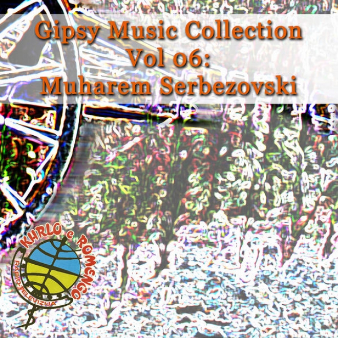 Gipsy Melody Collection Vol 06: Muharem Serbezovski: Live In Restaurant - Crafty man Magic