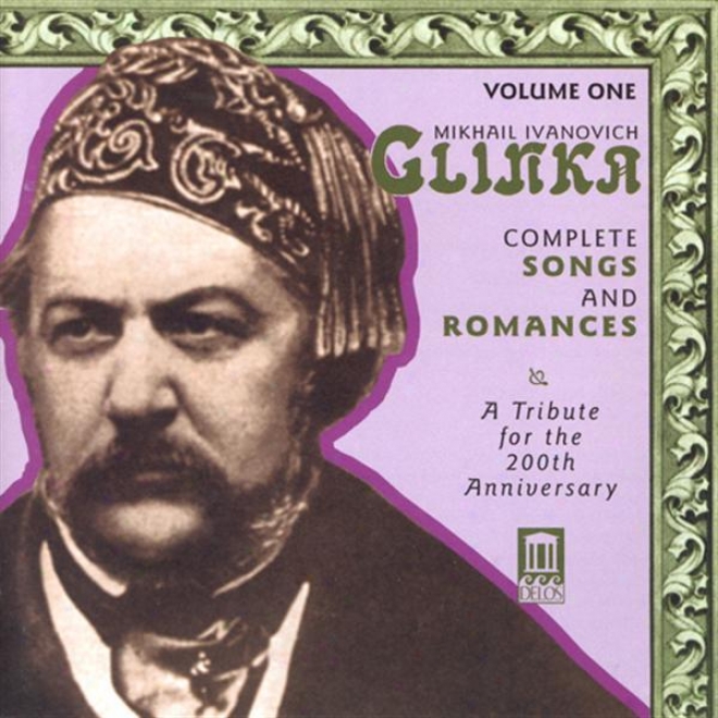 Glinka, M.i.: Somgs And Romances (complete), Vol. 1 (a Tribute For The 200th Anniversary, 1840-1856)