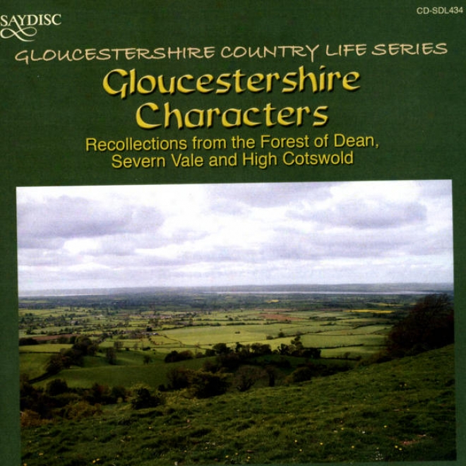 Gloucestershire Characters: Recollections From The Forest Of Dean, Severn Valley And High Cotswold