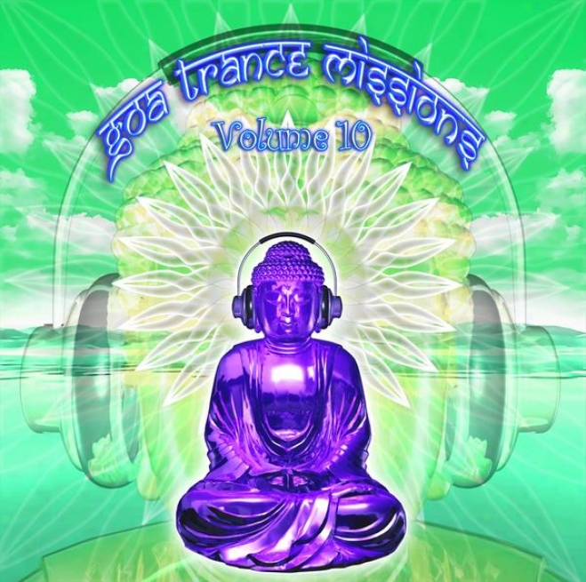 Goa Trance Missions V.10 (best Of Psy Techno, Hard Dance, Progressive Tech House Anthems)