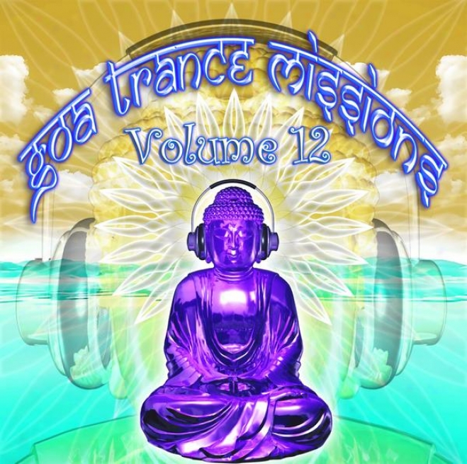 Goa Trance Missions V.12 (best Of Psy Techno, Hard Dandle, Progressive Tech House Anthems)