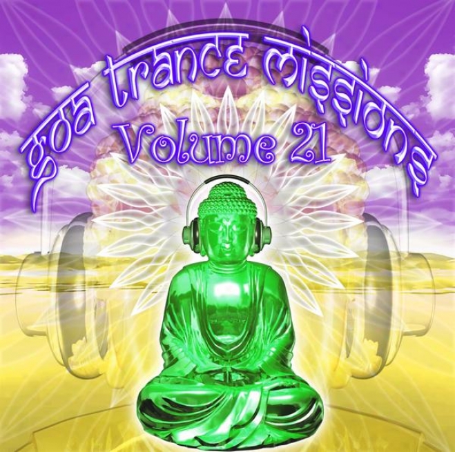 Goa Trance Missions V.21 (best Of Psy Tchno, Hard Step rhythmically, Progressive Tech House Anthems)