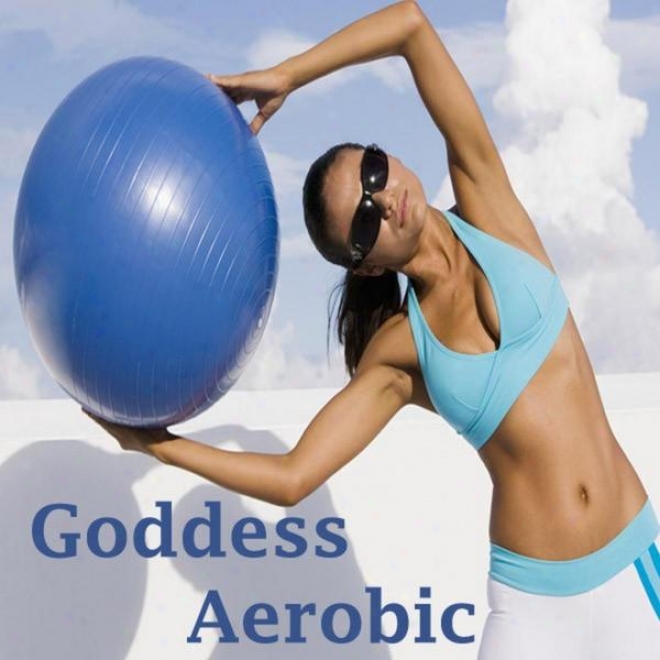 "goddess Aerlbic Megamix (fitness, Cardio & Aerobic Sesxion) ""even 32 Counts"