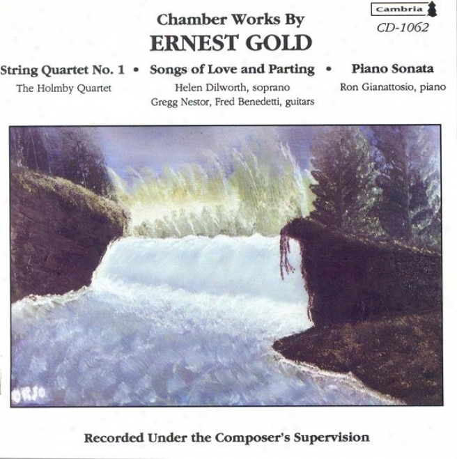 Gold, E.: String Quartet / Songs Of Love And Parting / Piano Sonata (dilworth, Gianattosio)