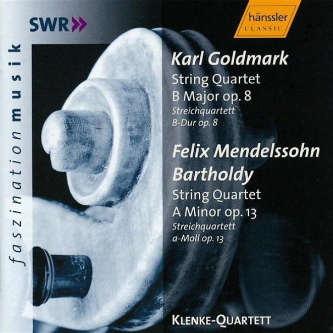 Goldmark: String Quartet In B Major, Op. 8 / Mendelssohn: String Quartet In A Minor, Op. 13