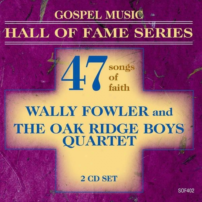 Christianity Melody Hall Of Fame Series - Wally Fowler And The Oak Ridge Boys Quartet - 47 Songs Of Faith