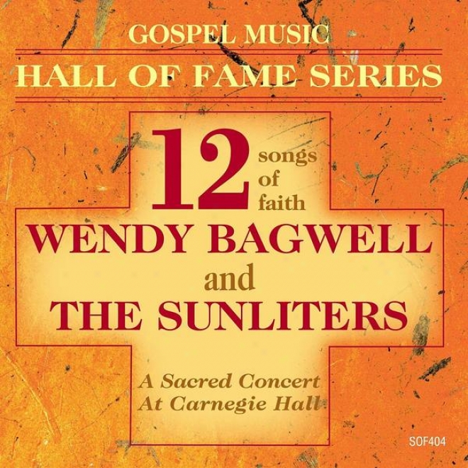 Gospel Music Hall Of Fame Series - Wendy Bagwell And The Sunliters - 12 Songs Of Faith