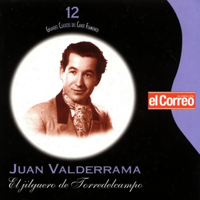 Grandes Clsicos Del Cante Flamenco 12. Juan Valderrama El Jilguero De Torredelcampo