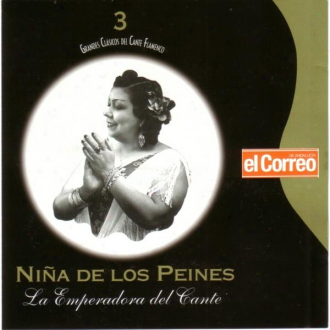 Grandes Clsicos Del Cante Flamenco 3. La Nia De Los Peines, La Emperadora Del Cante