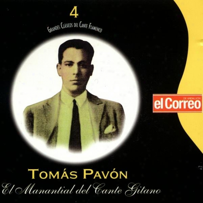 Grandes Clsicos Del Cante Flamenco 4. Toms Pavn, El Manantial Del Cante Gitano