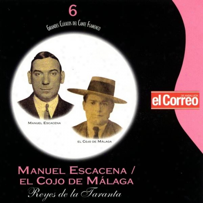 Grandes Cldicos Del Cante Flamenco 6. Manuel Escacena El Cojo De Malaga. Reyes De La Taranta