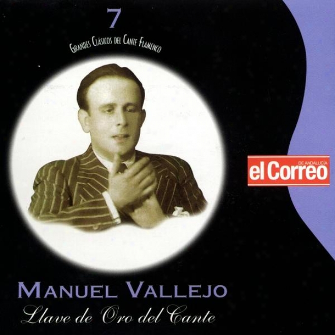 Grandess Clsicos Del Cante Flamenco 7. Manuel Vallejo. Llave De Oro Del Cante