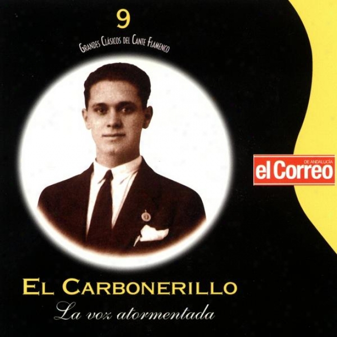 Grandes Clsicos Del Cante Flamenco 9. El Carbonerillo. La Voz Atormentada