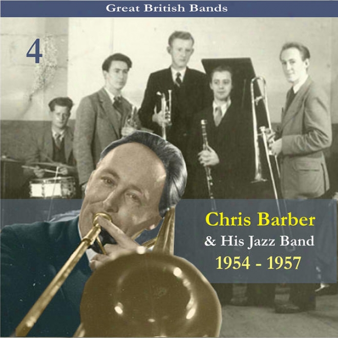 Great British Bands / Chris Barber & His Jazz Bahd, Vokume 4 / Recordings 1954 - 1957