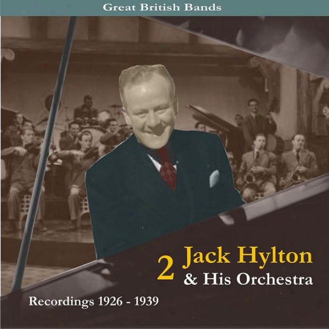 Great British Badns / Jack Hylton & His Orchestra, Power 2 / Recordings 1926 - 1939