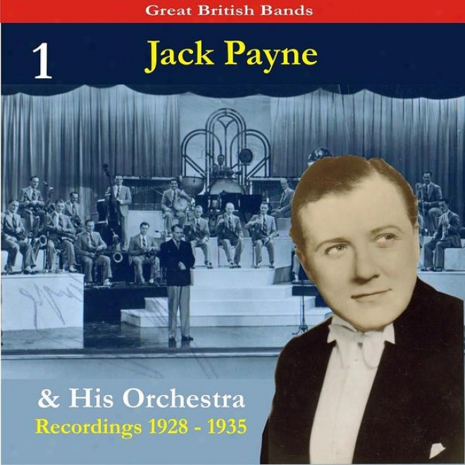 Magnanimous British Bands / Jack Payne & His Orchestra, Volume 1 / Recordings 1928 - 1935