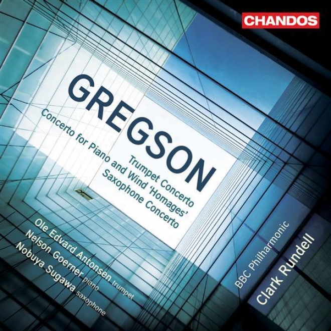 Gregson, E.: Trumpet Concerto / Homages / Saxophone Concerto (bbc Philharmonic Orchestra, Rundell)