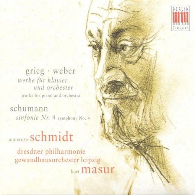 Grieg, E.: Piano Concerto / Weber, C.m. Von: Konzertstuck / Schumann, R.: Symphony No. 4 (a. Schmidt, Dresden Philharmonic, Leipzi