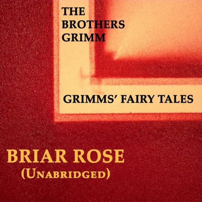 Grimms' Fairy Tales, Briar Rose, Unabridged Story, By Te Brothers Grimm, Audiobolk