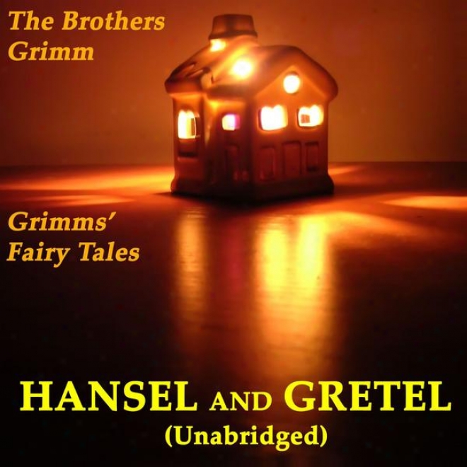 Grimms' Fairy Tales, Hansel And Gretel, Unabridged Story, By The Brothers Grimm