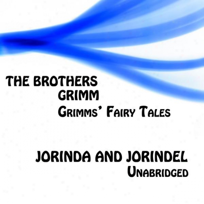 Grimms' Fairy Tales, Jorinda And Joirndel, Unabridged Narration, By The Brothers Grimm