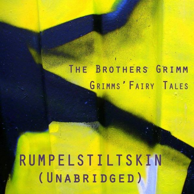 Grimms' Fairy Tales, Rumpelstiltskin, Unabridged Story, By The Brothers Grimm