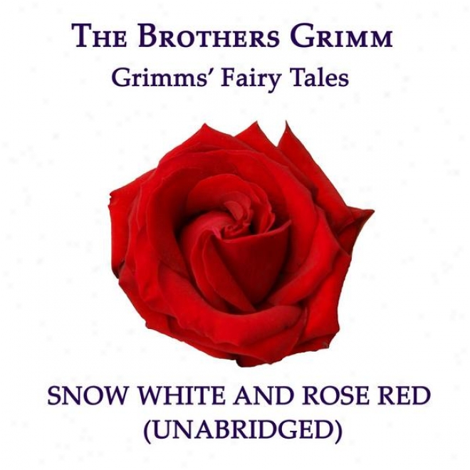 Grimms Fairy Tales, Snow White And Rose Red, Unabridged Story, By The Brothers Grimm